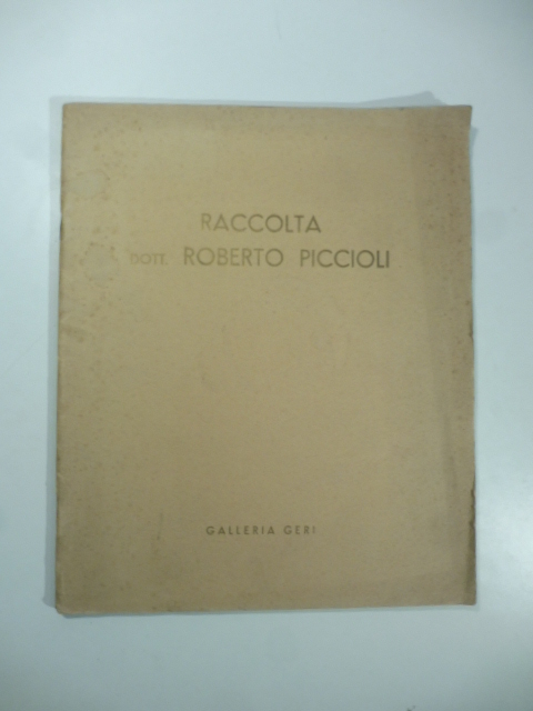 Raccolta Dott. Roberto Piccioli. Opere di: G. Boldini. G. Fattori. S. Lega...Galleria Geri. Milano. 27 - 29 maggio 1940